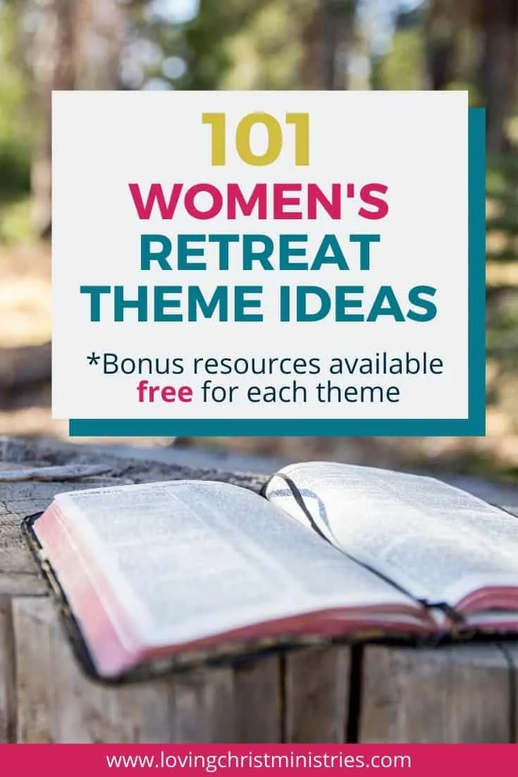 101 Best Retreat Theme Ideas For Christian Women Loving Christ Ministries