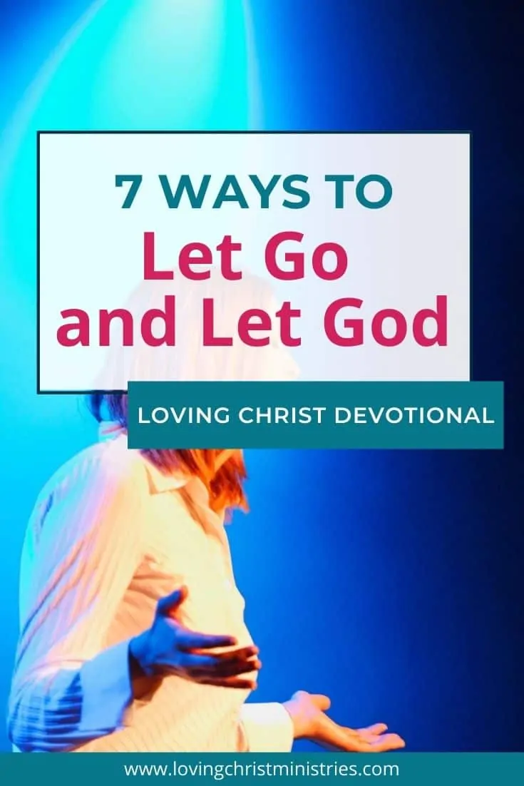 Ways To Let Go And Let God (Surrender To God) - Loving Christ Ministries