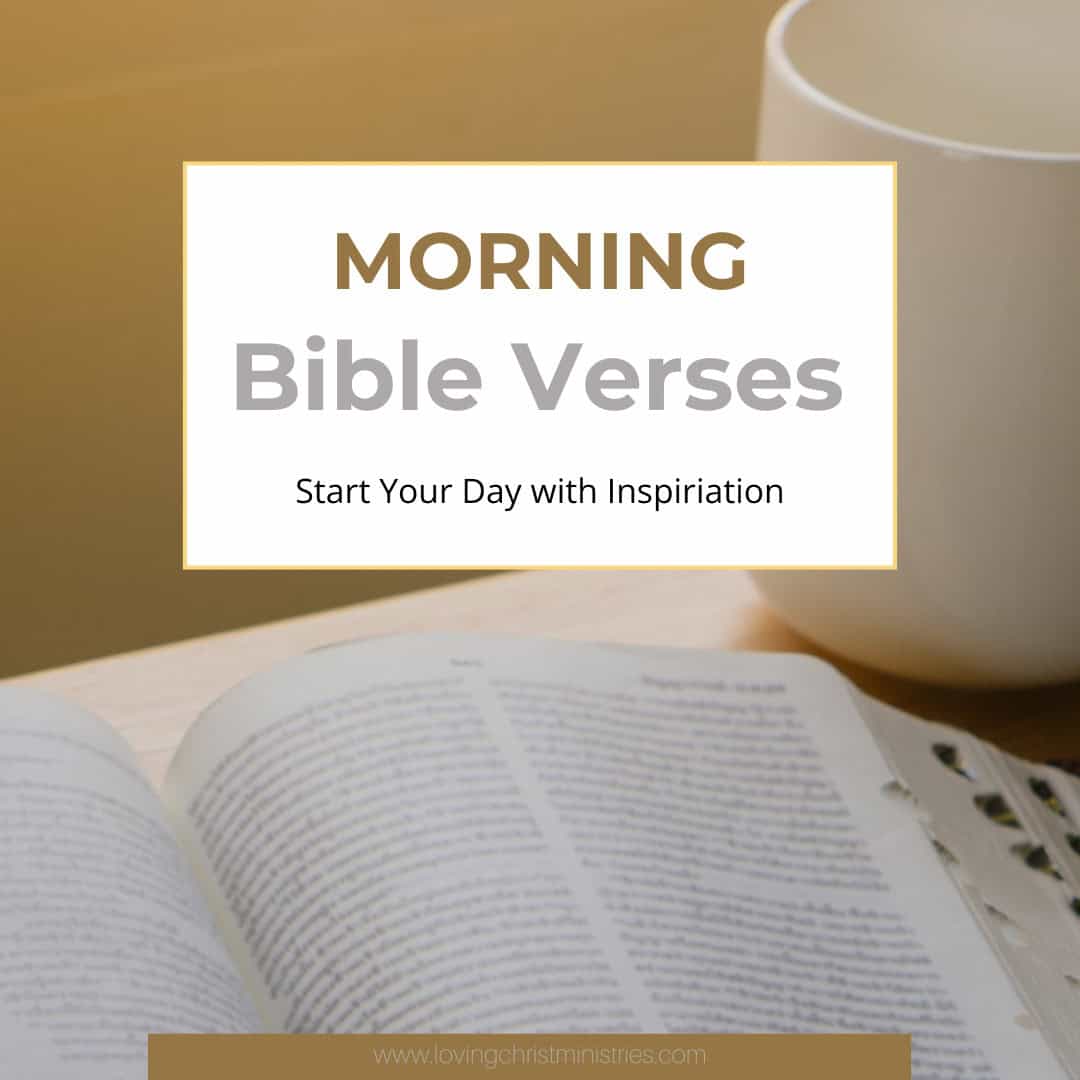 Morning Bible Verses: Start Your Day with Inspiration - Loving Christ ...